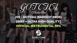 [BEST+UHQ] IVE - GOTCHA (Baddest Eros) (Official Instrumental 98%)