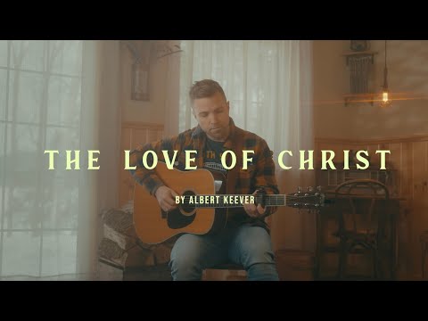 The Love of Christ (Acoustic) Music Video by Albert Keever