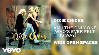 The Chicks - Am I the Only One (Who&#39;s Ever Felt This Way) (Official Audio)