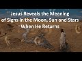 Jesus Reveals The Meaning Of Signs In The Moon Sun And Stars