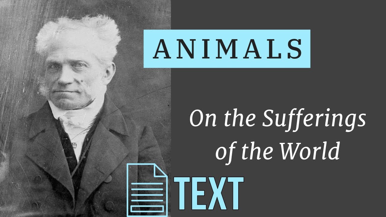Schopenhauer: The Suffering of Animals | TEXT ONLY | On the Sufferings of the World 02
