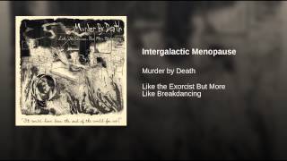 Intergalactic Menopause