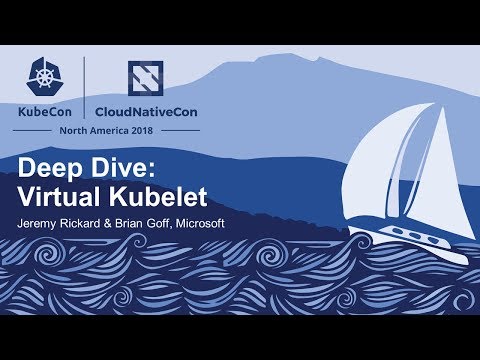 Deep Dive: Virtual Kubelet - Jeremy Rickard & Brian Goff, Microsoft