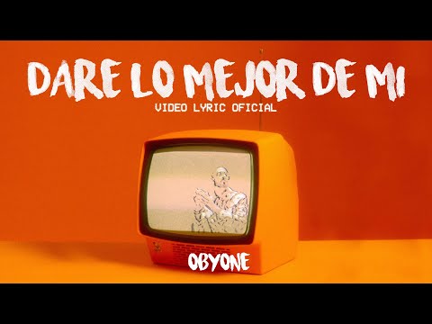 Obyone - Daré Lo Mejor De Mi (Video Lyric)