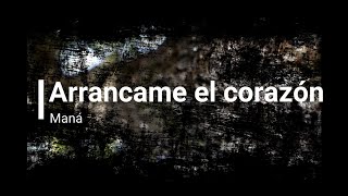 Arrancame el corazón - Maná (Letra - Lyrics / Subtitulado)