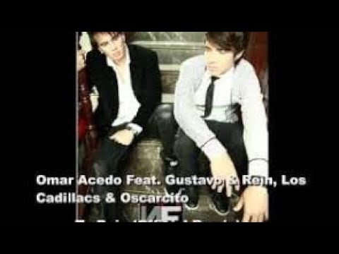 Omar acedo ft los Cadillacs, Gustavo y Rein, Oscarcito