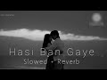 Hasi Ban Gaye Slowed Reverb Lofi Song Blue Lofi