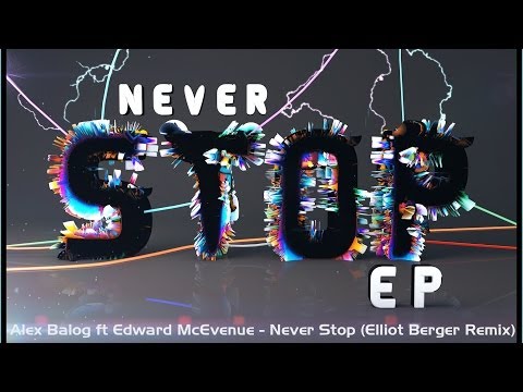 Alex Balog ft Edward McEvenue - Never Stop (Elliot Berger Remix) Official Video