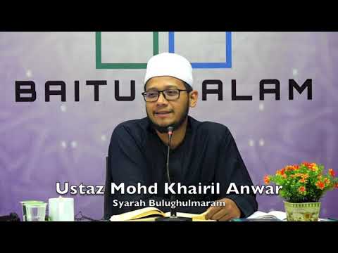 20190304 Ustaz Mohd Khairil Anwar : Syarah Bulughulmaram
