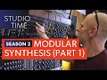 Modular Synthesis (Part 1) - Studio Time: S2E9