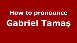 How to pronounce Gabriel Tamaș