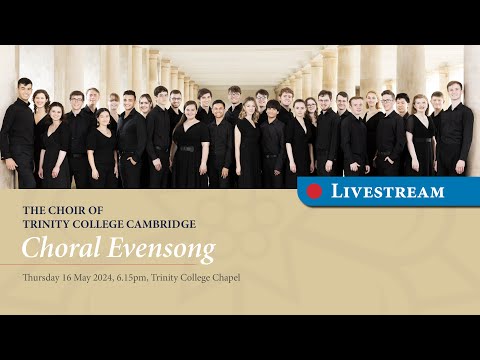 Choral Evensong - Thursday 16 May 2024 - from Trinity College Chapel