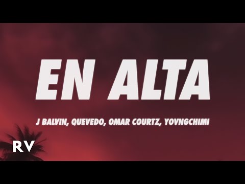 J BALVIN, Quevedo, Omar Courtz, YOVNGCHIMI - En Alta (Letra/Lyrics)