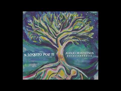9. Loquito por ti  - Juanjo Montecinos (Disco Reinventarse 2018)