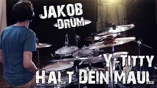 Halt Dein Maul - Y-Titty - JakobDrum (Drum Cover)