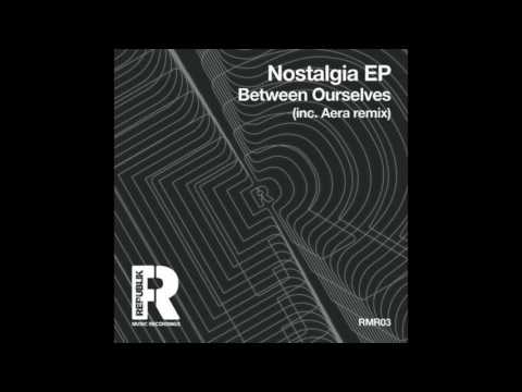 Between Ourselves - Nostalgia (Original Mix)