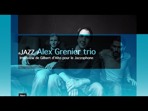 L'INTERVIEW #1 d'Alex Grenier trio par Gilbert d'Alto pour le Jazzophone
