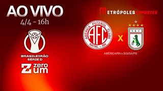 AMÉRICA-RN x SOUSA - BRASILEIRÃO SÉRIE D 2026 - AO VIVO E COM IMAGENS - 04.04.26