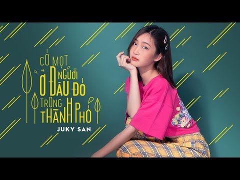 Có Một Người Ở Đâu Đó Trong Thành Phố  - Juky San (MV Official)