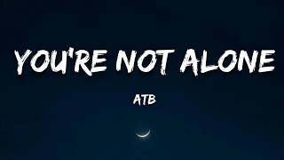 ATB - You're Not Alone (Lyrics)