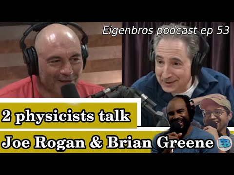 Eigenbros ep 53 - Joe Rogan & Brian Greene