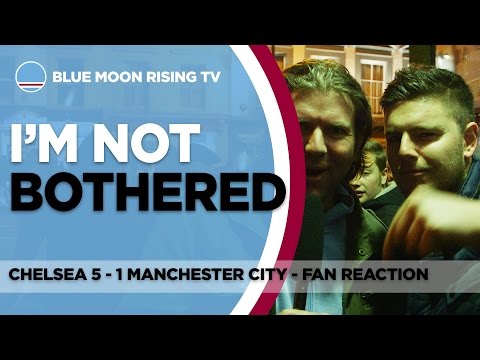 I'm Not Bothered! | Chelsea 5 - 1 Manchester City | Fan Cam