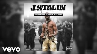 J. Stalin - Officer Don't Shoot (Audio)