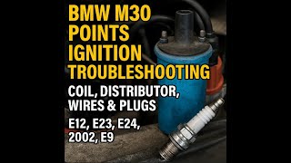 BMW M30 Points Ignition Troubleshooting – Coil, Distributor, Wires & Plugs (E12, E23, E24, 2002, E9)