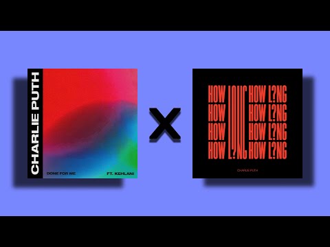 Done For Me x How Long - Charlie Puth & Kehlani (Mashup)