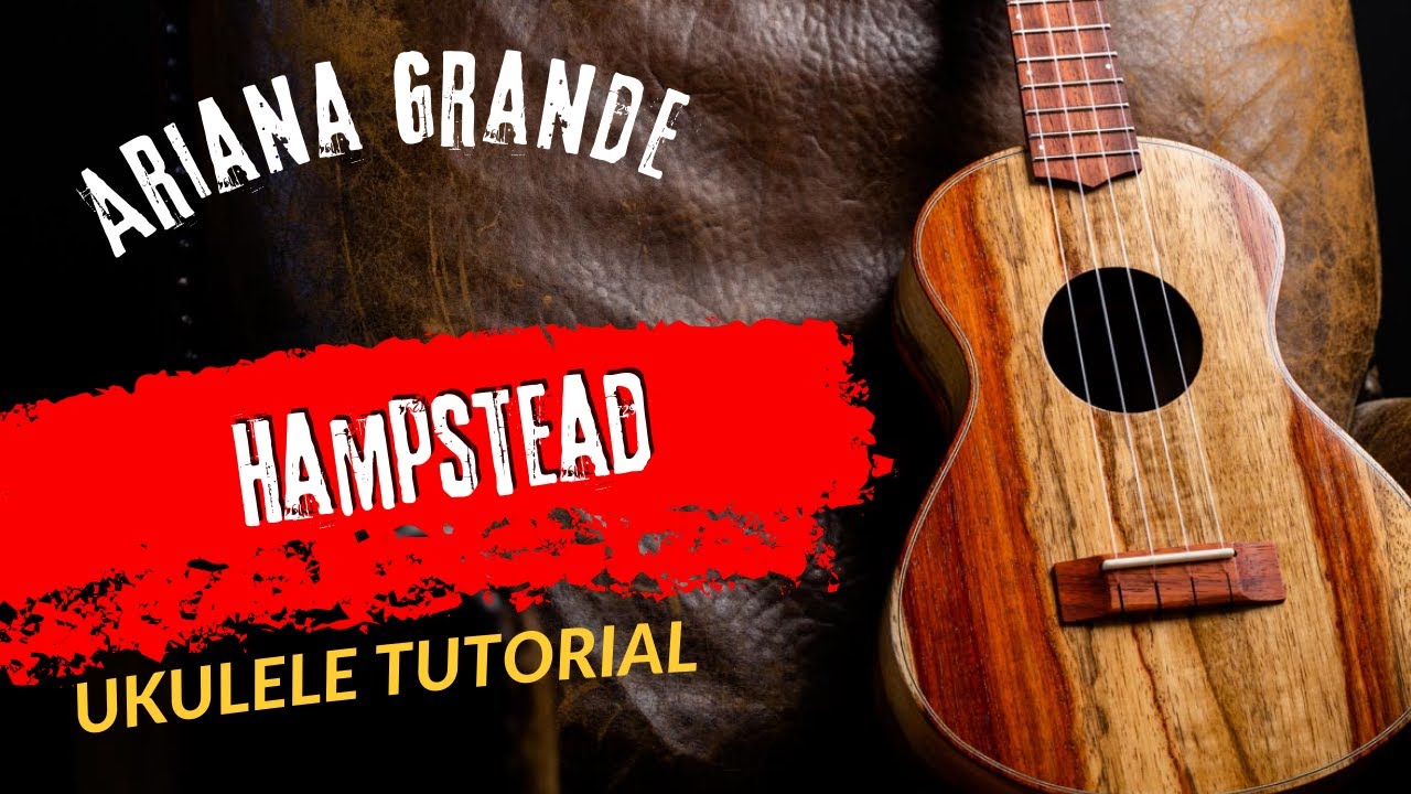 Ukulele Tutorial Ariana Grande Hampstead