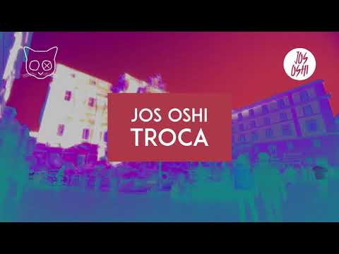Jos Oshi - Troca