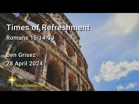Times of Refreshment | Romans 15:14-33 | Calvary Chapel Sydney