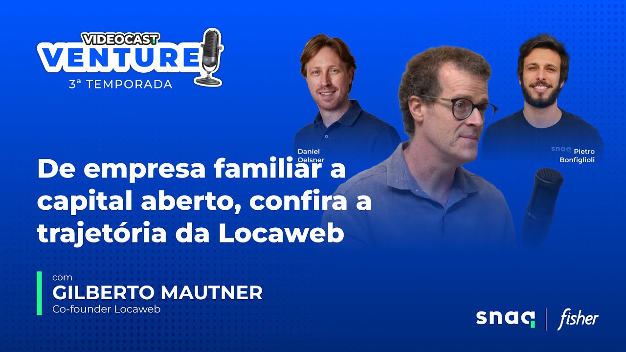 De empresa familiar a capital aberto, confira a trajetória da Locaweb | Venture T3: Gilberto Mautner