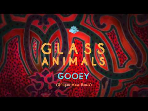 Glass Animals - Gooey (Gilligan Moss Remix)