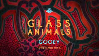 Glass Animals - Gooey (Gilligan Moss Remix)