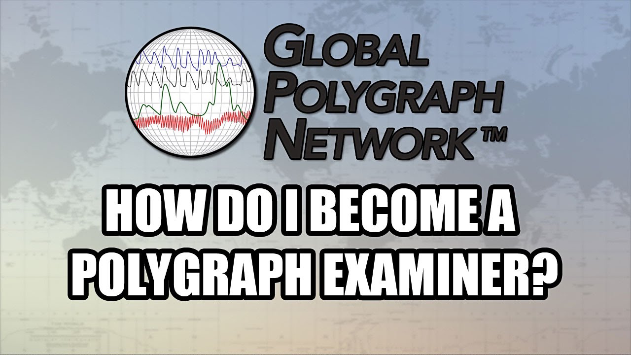How to become a Polygraph (Lie Detector) Examiner, Global Polygraph Network