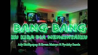 Download lagu Bang Bang - Adryan Lihayan x Ervan Matoyo x Nyolsky Sasela ( Simple Fvnky Nigth ) Remix 2021 mp3