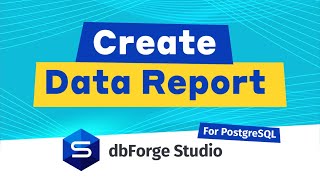 PostgreSQL Data Reporting and Visualization using dbForge Studio for PostgreSQL