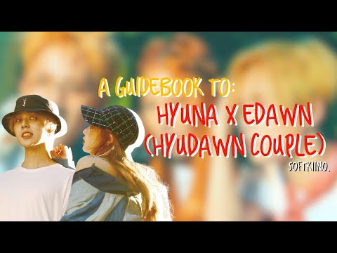 A GUIDE TO HYUNA AND EDAWN (HYUDAWN COUPLE)