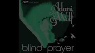 Adani &amp; Wolf - &#39;Blind Prayer&#39;