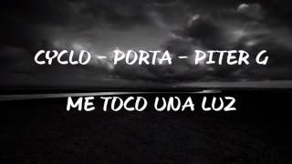 Cyclo ft.Porta &amp; Piter G || Me toco una luz || (LETRA)