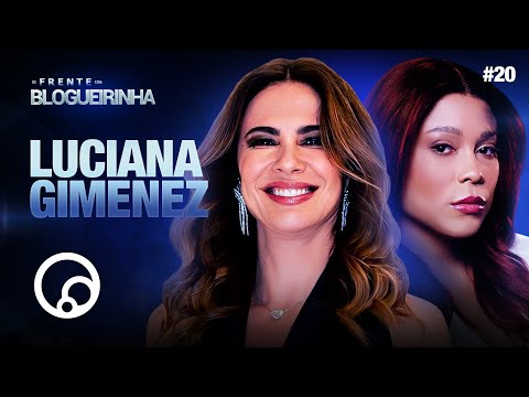 DE FRENTE COM BLOGUEIRINHA: LUCIANA GIMENEZ - T3E20 | DiaTV