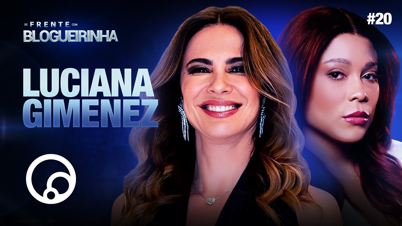 DE FRENTE COM BLOGUEIRINHA: LUCIANA GIMENEZ - T3E20 | DiaTV