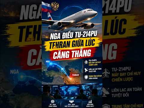 Tin quân sự mới | Nga Điều Tu-214PU Tới Tehran, Động Thái Gây Chú Ý Giữa Căng Thẳng Mỹ - Iran