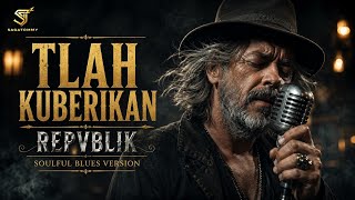Download lagu TLAH KUBERIKAN - REPVBLIK || COVER SOULFUL BLUES mp3 Download lagu TLAH KUBERIKAN - REPVBLIK || COVER SOULFUL BLUES mp3