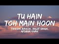Tu Hain Toh Main Hoon Lyrics Sky Force Tanishk Bagchi Arijit Singh Afsana Khan