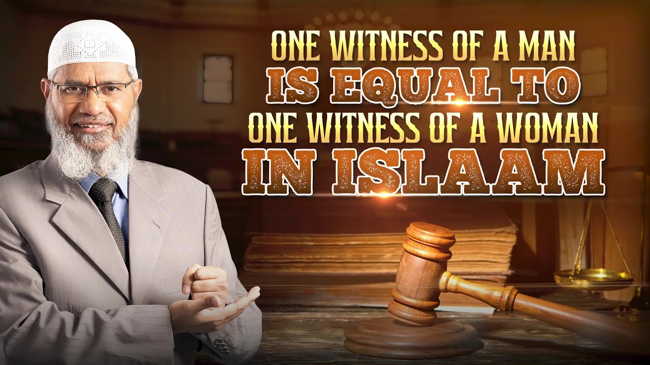 One Witness of a Man is Equal to One Witness of a Woman in Islam - Dr Zakir Naik