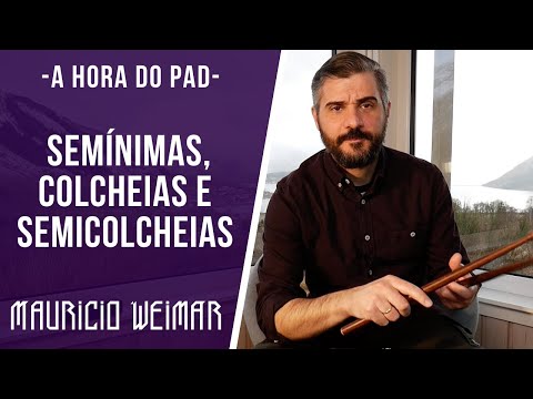 A HORA DO PAD - SEMINIMAS, COLCHEIAS E SEMICOLCHEIAS, por Mauricio Weimar