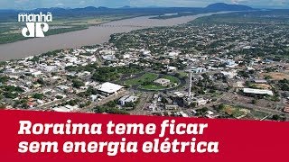 Roraima teme ficar sem energia elétrica