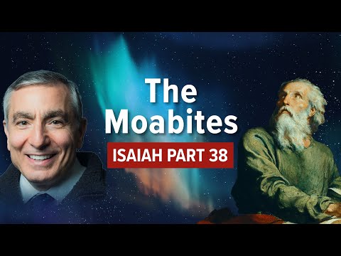 Isaiah, Part 38 | The Moabites